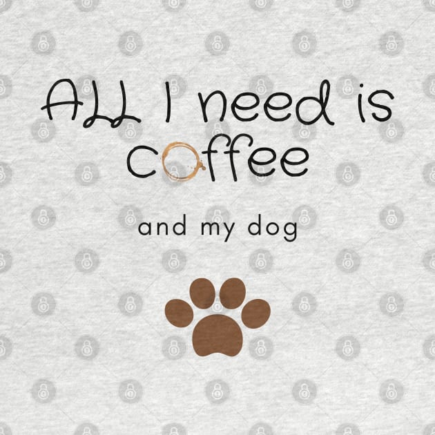 All I need is coffee and my dog by Coffee Shelf